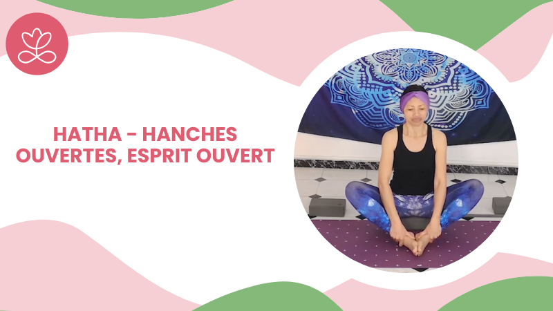 29. Hatha - Hanches ouvertes, esprit ouvert 	avec Aline Rakotoson-Babelon